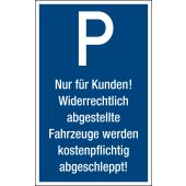 Verkehrsschild, Parkplatzschild "P - Nur für Kunden! Widerrechtlich abgestellte Fahrzeuge werden kostenpflichtig abgeschleppt!", Kunststoff (1 mm)